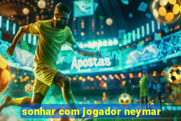 sonhar com jogador neymar